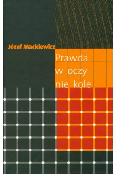 Prawda w oczy nie kole - J�zef Mackiewicz
