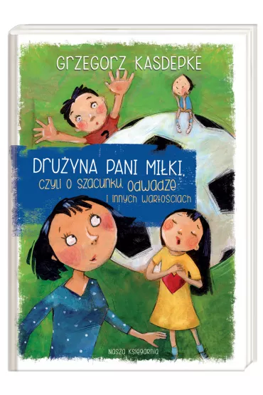 Dru�yna pani Mi�ki, czyli o szacunku, odwadze i innych warto�ciach - Grzegorz Kasdepke