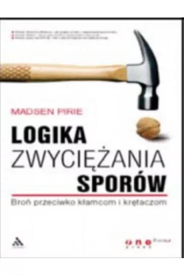 Logika zwyci�ania spor�w. Bro� przeciwko k�amcom i kr�taczom - Pirie Madsen