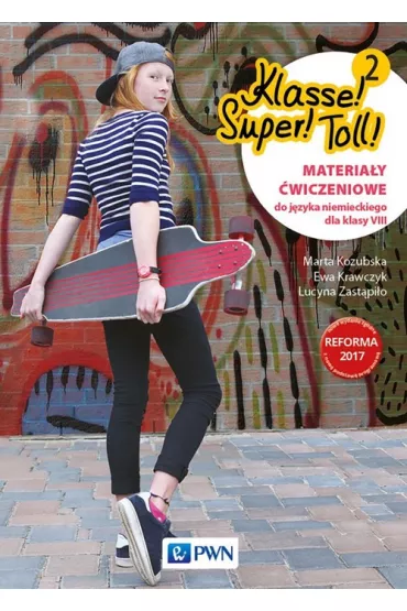 Klasse! Super! Toll! 2 materia�y �wiczeniowe do j�zyka niemieckiego dla klasy 8  szko�y podstawowej - Ewa Krawczyk, Lucyna Zast�pi�o, Marta Kozubska