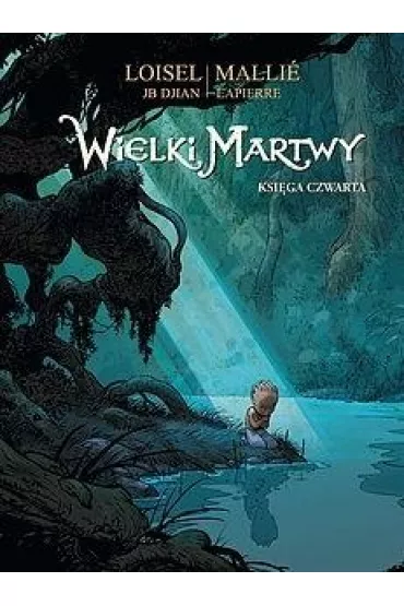 Wielki Martwy. Ksi�ga czwarta - Loisel Regis, Jean-Blaise Djian