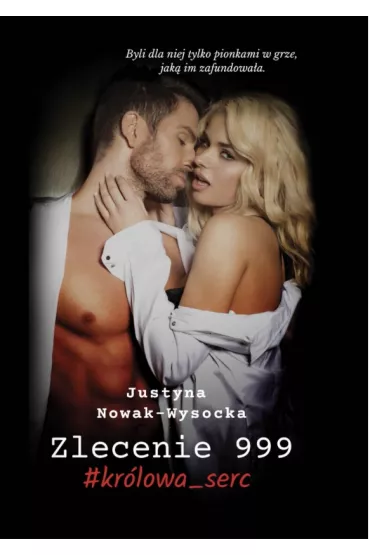 Zlecenie 999. Kr�lowa serc - Justyna  Nowak-Wysocka