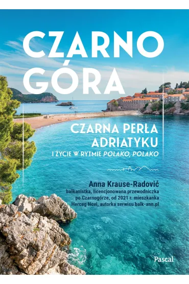 Czarnog�ra. Czarna per�a Adriatyku i �ycie w rytmie polako, polako - Anna  Krause-Radovi�