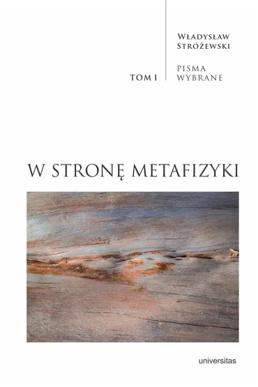 W stron� metafizyki. Pisma Wybrane. Tom 1 - W�adys�aw Str�ewski