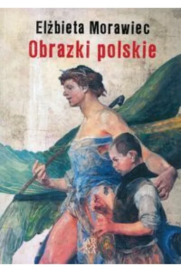 Obrazki polskie - El�bieta Morawiec