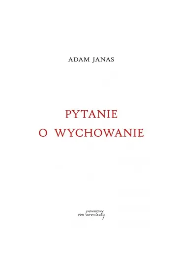 Pytanie o wychowanie - Adam  Janas
