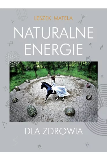 Naturalne energie dla zdrowia - Leszek Matela