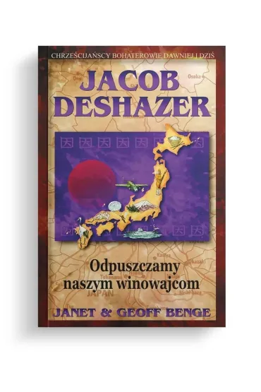 Jacob DeShazer - Odpuszczamy naszym winowajcom - Geoff Benge, Janet Benge