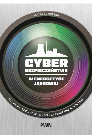 Cyberbezpiecze�stwo w energetyce j�drowej - Alicja  �ukowska
