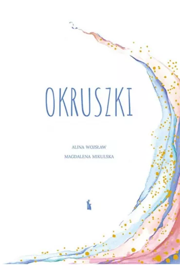 Okruszki. 26 historii spisanych przez rodzic�w po stracie dziecka