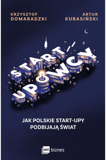 STARTUPOWCY. Jak polskie start-upy podbijaj� �wiat - Krzysztof Domaradzki, Artur Kurasi�ski