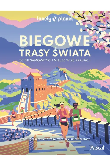 Biegowe trasy �wiata. 50 niesamowitych miejsc w 28 krajach
