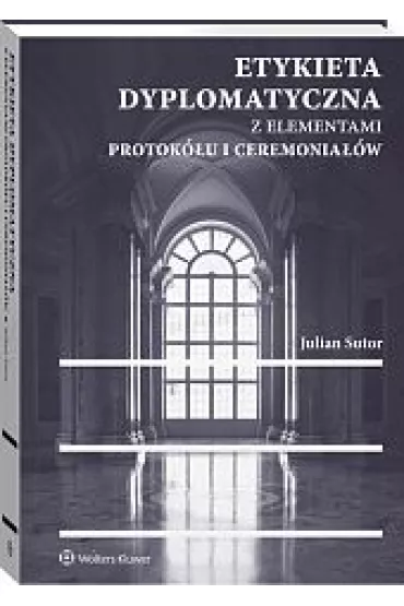 Etykieta dyplomatyczna z elementami protok�u i ceremonia��w - Julian Sutor