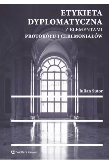 Etykieta dyplomatyczna z elementami protok�u i ceremonia��w - Julian Sutor
