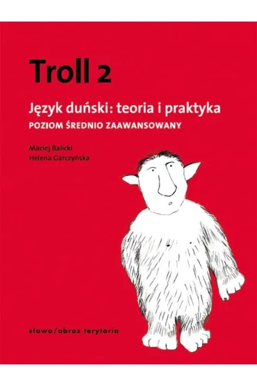 Troll 2. J�zyk du�ski: teoria i praktyka. Poziom �rednio zaawansowany - Helena Garczy�ska, Maciej Balicki