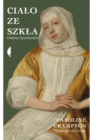 Cia�o ze szk�a. Historia hipochondrii - Caroline  Crampton