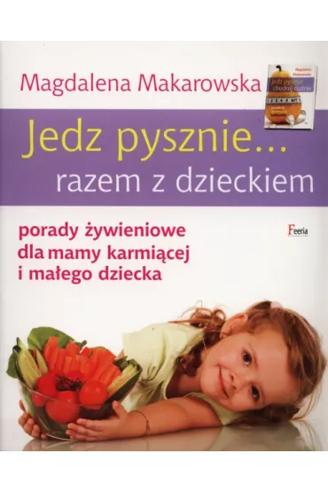 Jedz pysznie... razem z dzieckiem porady �ywieniowe dla mamy karmi�cej i ma�ego dziecka * * - Magdalena Makarowska