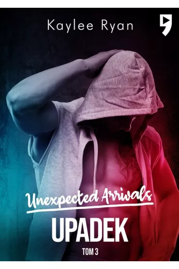 Upadek. Unexpected Arrivals. Tom 3 - Kaylee Ryan