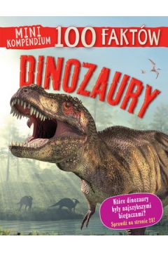 Mini kompendium 100 faktw. Dinozaury
