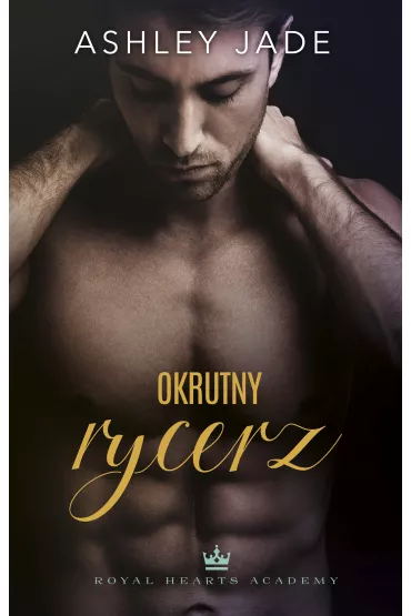 Okrutny rycerz. Royal Hearts Academy. Tom 2 - Ashley Jade