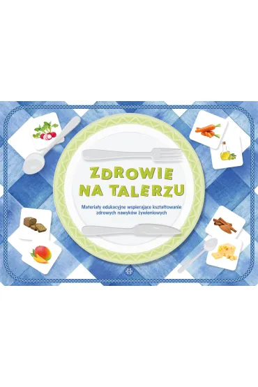Zdrowie na talerzu Materia�y edukacyjne wspieraj�ce kszta�towanie zdrowych nawyk�w �ywieniowych