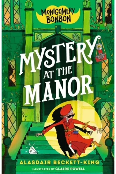 Montgomery Bonbon. Mystery at the Manor - Claire  Powell, Alasdair Beckett-King