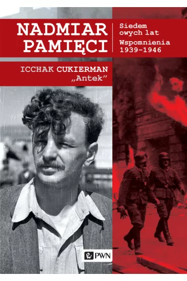 Nadmiar pami�ci. Siedem owych lat. Wspomnienia 1939&ndash;1945 - Cukierman Icchak