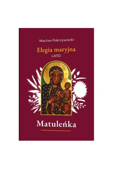 Matule�ka T.3 Elegia maryjna. Lato - Wac�aw  Pokrzywnicki