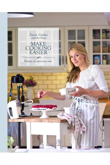 Make cooking easier przepisy na cztery pory roku - Zosia Cudny