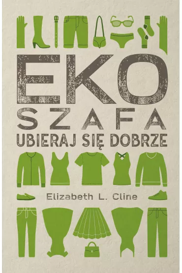 Ekoszafa. Ubieraj si� dobrze - Elizabeth L. Cline