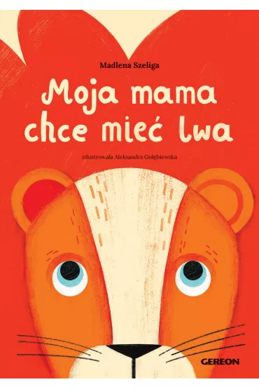 Moja mama chce mie� lwa czerwona - Madlena Szeliga