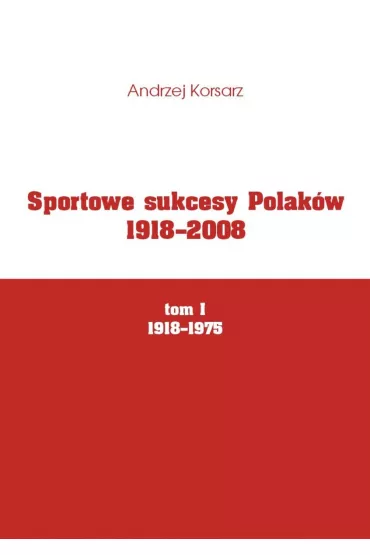 eBook Sportowe sukcesy Polak�w 1918-2008, tom I, 1918-1975 pdf - Andrzej Korsarz