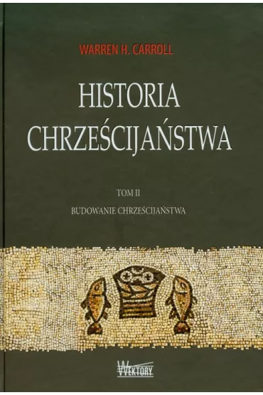 Historia chrze�cija�stwa T2 Budowanie... - Warren H. Carroll