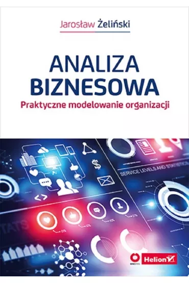 Analiza biznesowa. Praktyczne modelowanie organizacji - Jaros�aw �eli�ski