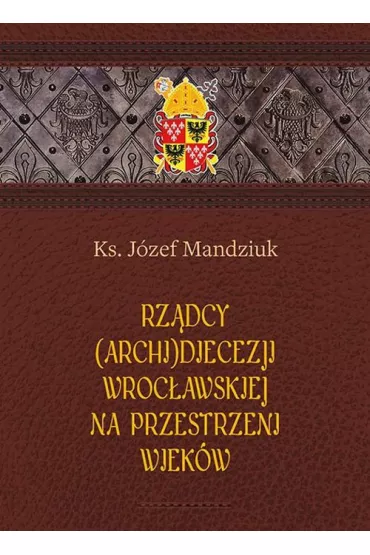 Rz�dcy Archidiecezji Wroc�awskiej - J�zef Mandziuk