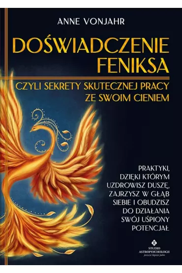 Do�wiadczenie Feniksa, czyli sekrety skutecznej pracy ze swoim cieniem - Anne  Vonjahr