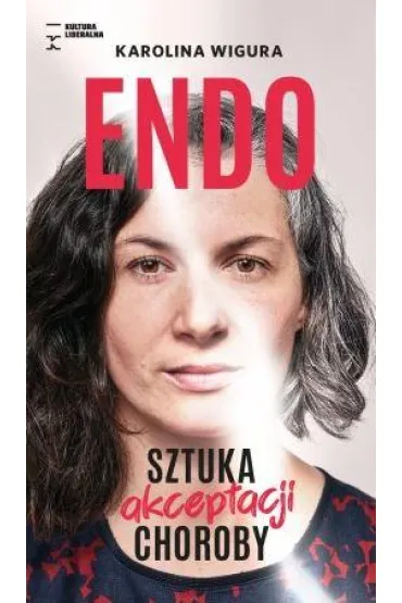 Endo. Sztuka akceptacji choroby - Karolina Wigura