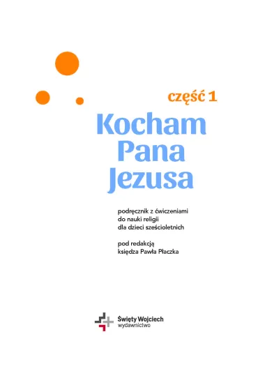 Kocham Pana Jezusa. Podr�cznik z �wiczeniami dla dzieci sze�cioletnich. Cz�� 1 - Pawe� P�aczek