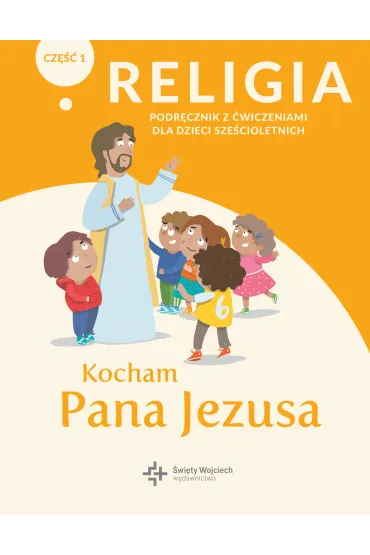 Kocham Pana Jezusa. Podr�cznik z �wiczeniami dla dzieci sze�cioletnich. Cz�� 1 - Pawe� P�aczek