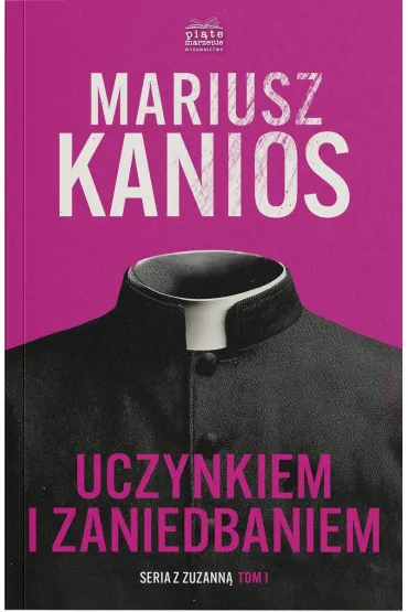 Uczynkiem i zaniedbaniem. Seriaz z Zuzann�. Tom 1 - Mariusz  Kanios