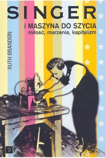 Singer i maszyna do szycia mi�o��, marzenia, kapitalizm - Brandon Ruth
