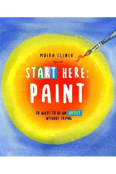 Start Here: Paint - Moira Clinch