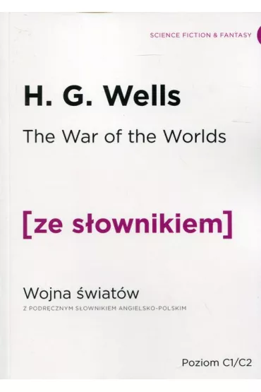 The War of the Worlds. Wojna �wiat�w z podr�cznym s�ownikiem angielsko-polskim. Poziom C1/C2 - Herbert George Wells