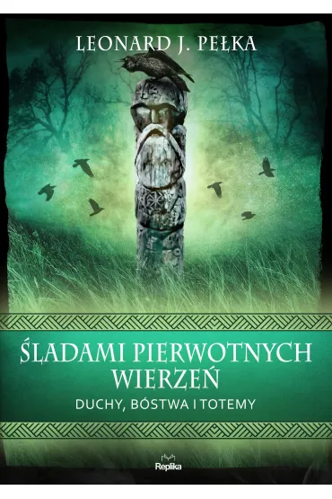 �ladami pierwotnych wierze�. Duchy, b�stwa i totemy - Leonard J. Pe�ka