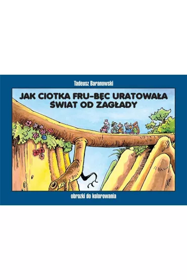 Jak ciotka Fru-B�c uratowa�a �wiat od zag�ady - Tadeusz Baranowski