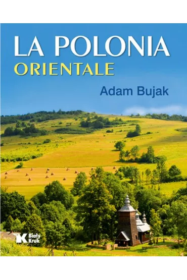 La Polonia Orientale. Polska Wschodnia wer. w�oska - Adam Bujak