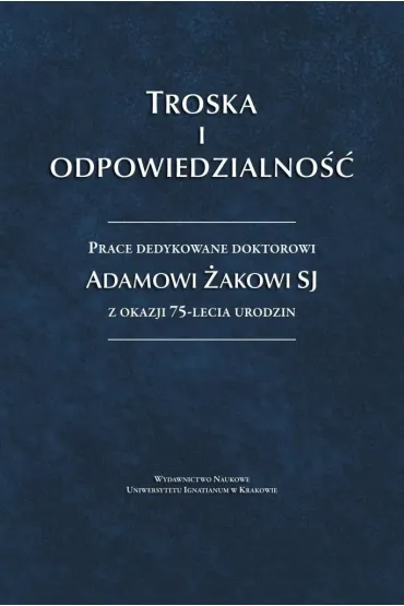 Troska i odpowiedzialno��. Prace dedykowane... - Anna Seredy�ska, Jacek Pozna�ski, red Krzysztof Biel Sj