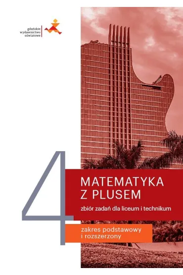 Matematyka z plusem 4. Zbi�r zada� dla liceum i technikum. Zakres podstawowy i rozszerzony - Ma�gorzata Dobrowolska, Marcin Karpi�ski, Jacek Lech