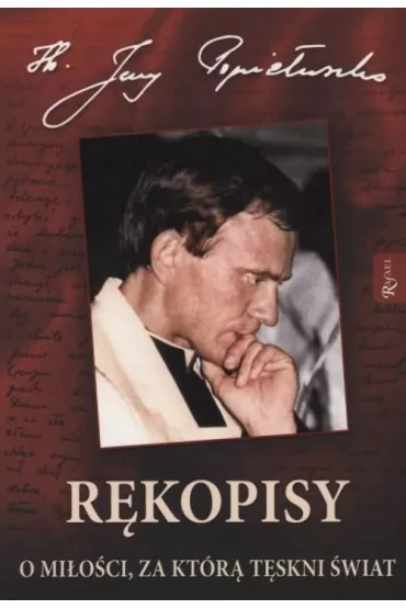 R�kopisy. O mi�o�ci, za kt�r� t�skni �wiat - Jerzy Popie�uszko