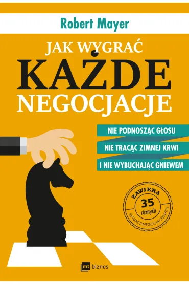 Jak wygra� ka�de negocjacje. Nie podnosz�c g�osu, nie trac�c zimnej krwi i nie wybuchaj�c gniewem - Robert Mayer, Tomasz Rzycho�
